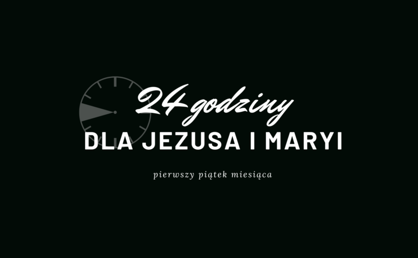 24 GODZINY DLA JEZUSA I MARYI – Październik 2022