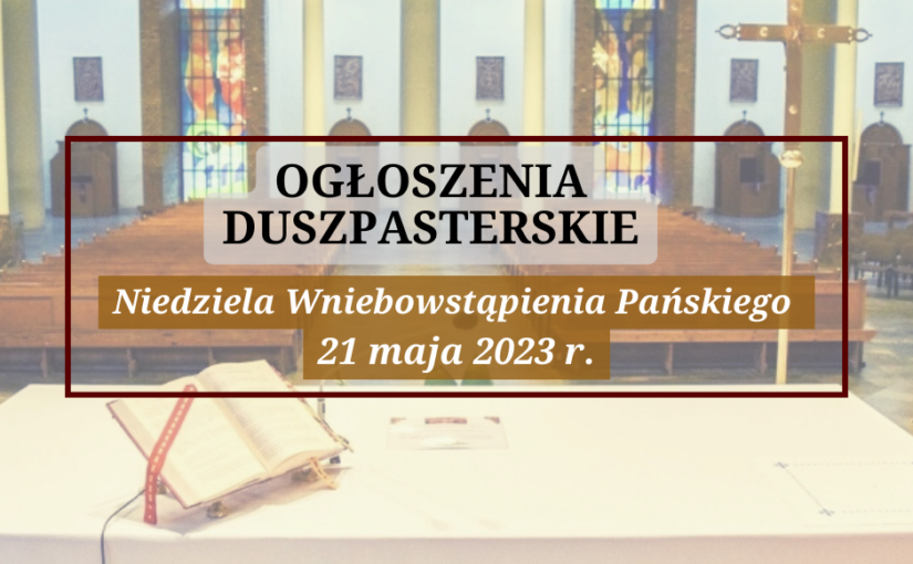 Niedziela Wniebowstąpienia Pańskiego 21 maja 2023 r.